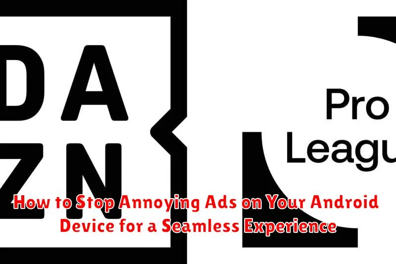 How to Stop Annoying Ads on Your Android Device for a Seamless Experience