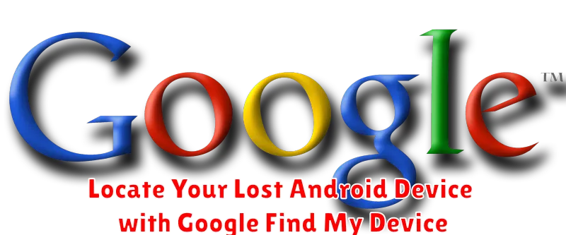 Locate Your Lost Android Device with Google Find My Device