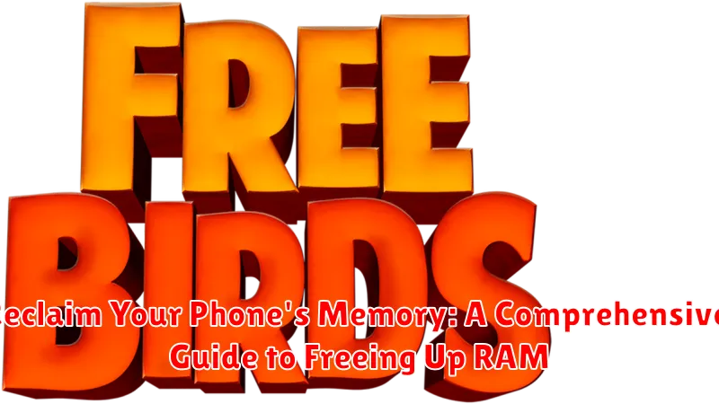 Reclaim Your Phone's Memory: A Comprehensive Guide to Freeing Up RAM