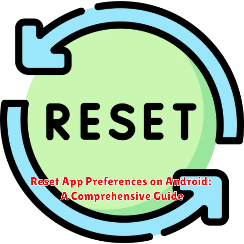 Reset App Preferences on Android: A Comprehensive Guide