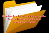 Seamless Data Transfer: A Comprehensive Guide to Transferring Files from Your Phone to Your PC