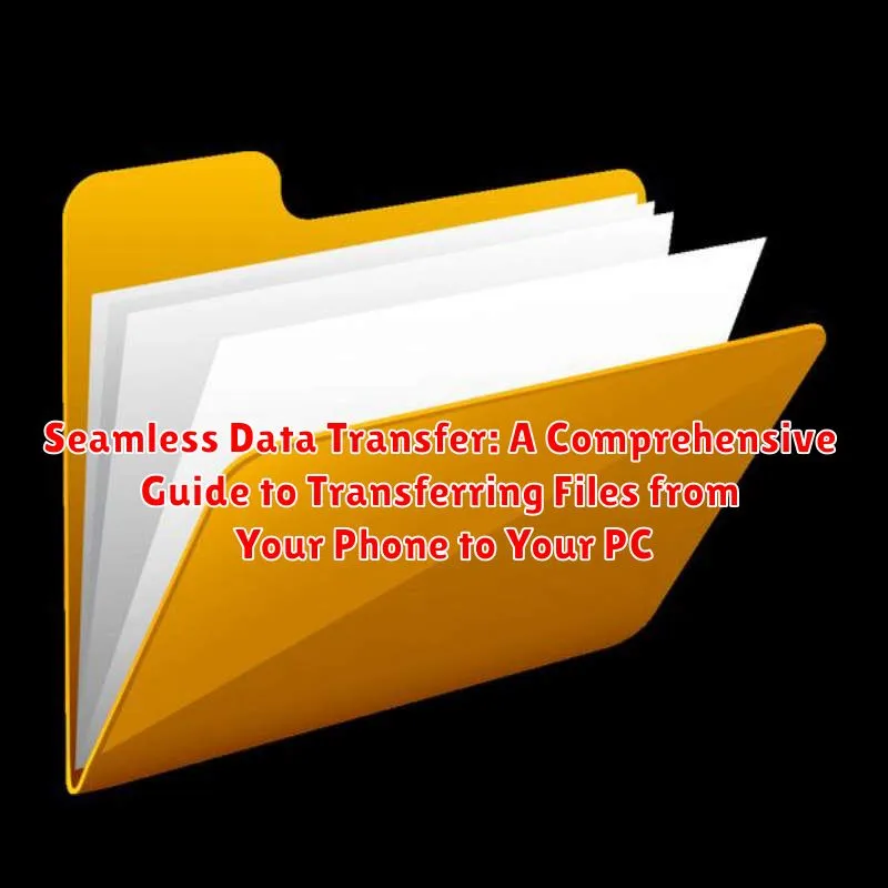Seamless Data Transfer: A Comprehensive Guide to Transferring Files from Your Phone to Your PC