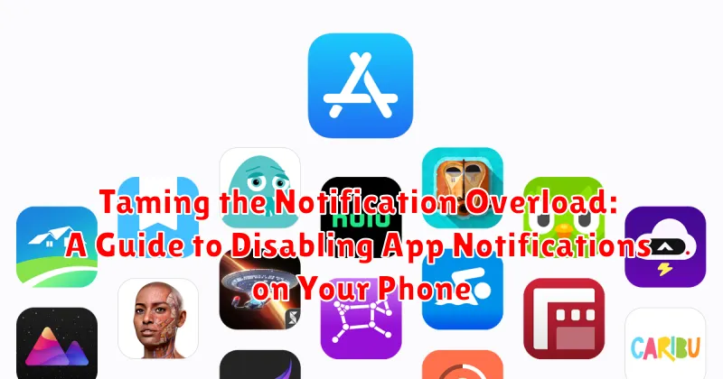 Taming the Notification Overload: A Guide to Disabling App Notifications on Your Phone