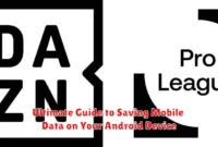 Ultimate Guide to Saving Mobile Data on Your Android Device