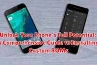 Unlock Your Phone's Full Potential: A Comprehensive Guide to Installing Custom ROMs