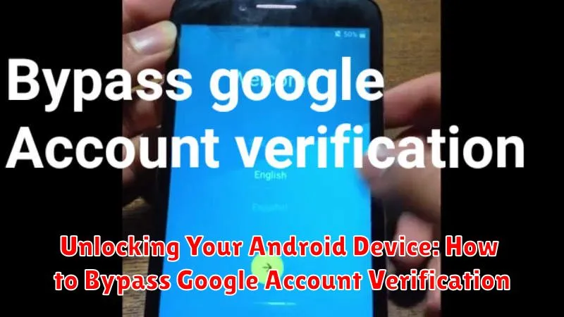 Unlocking Your Android Device: How to Bypass Google Account Verification