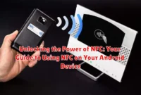 Unlocking the Power of NFC: Your Guide to Using NFC on Your Android Device