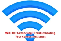 WiFi Not Connecting? Troubleshooting Your Connection Issues