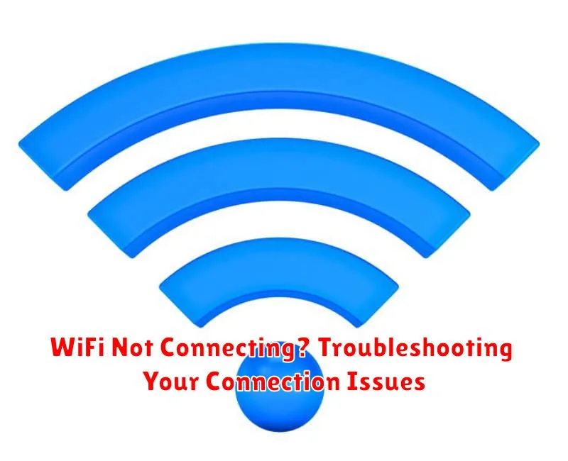 WiFi Not Connecting? Troubleshooting Your Connection Issues